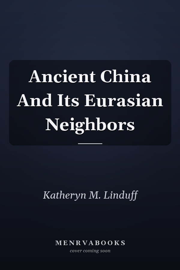 Ancient China And Its Eurasian Neighbors
