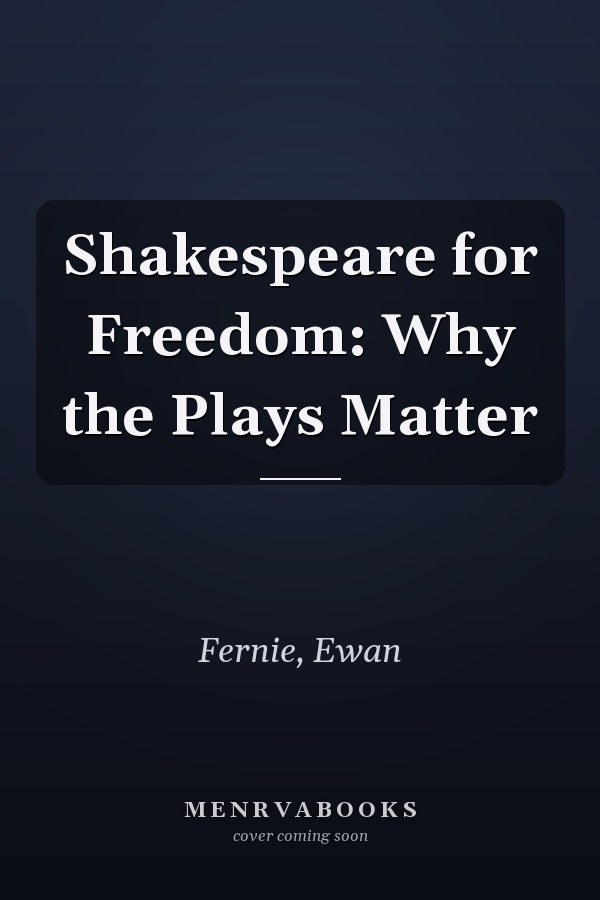 Shakespeare for Freedom: Why the Plays Matter