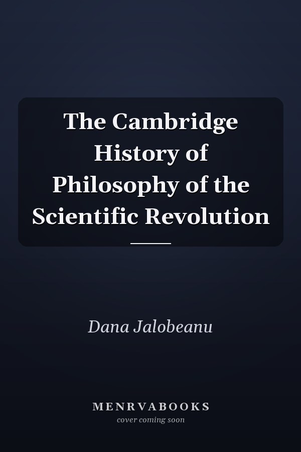The Cambridge History of Philosophy of the Scientific Revolution
