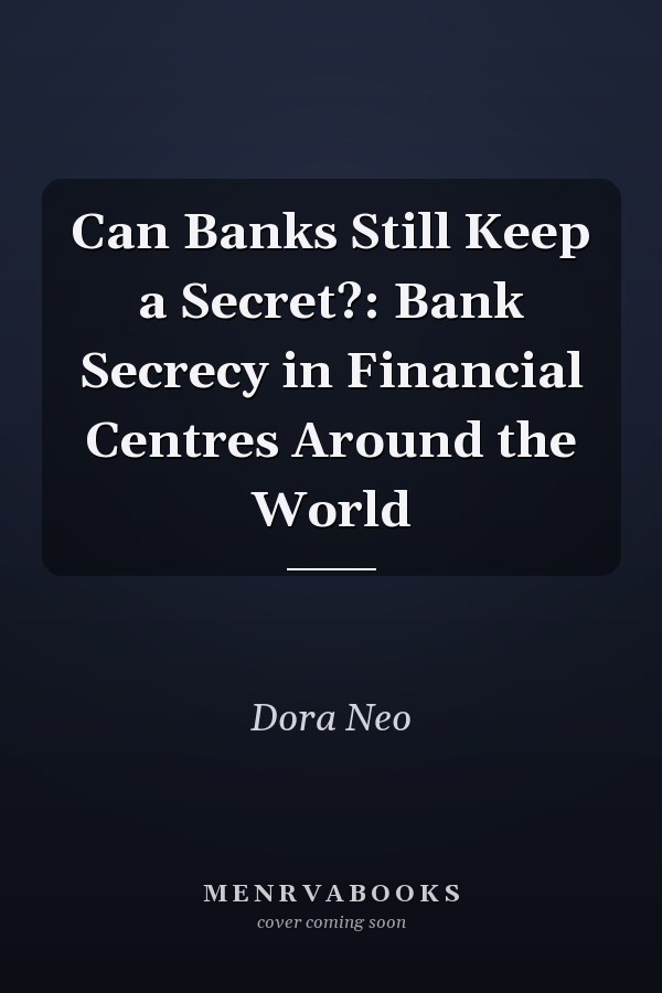 Can Banks Still Keep a Secret?: Bank Secrecy in Financial Centres Around the World