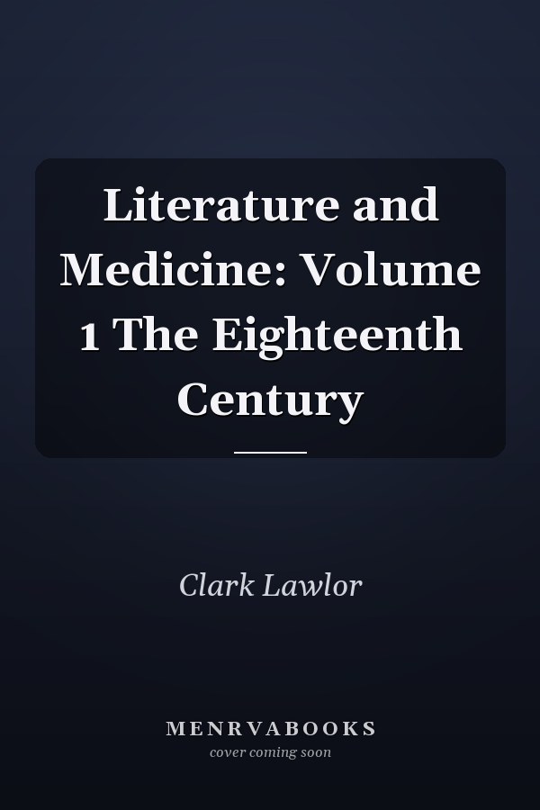 Literature and Medicine: Volume 1 The Eighteenth Century