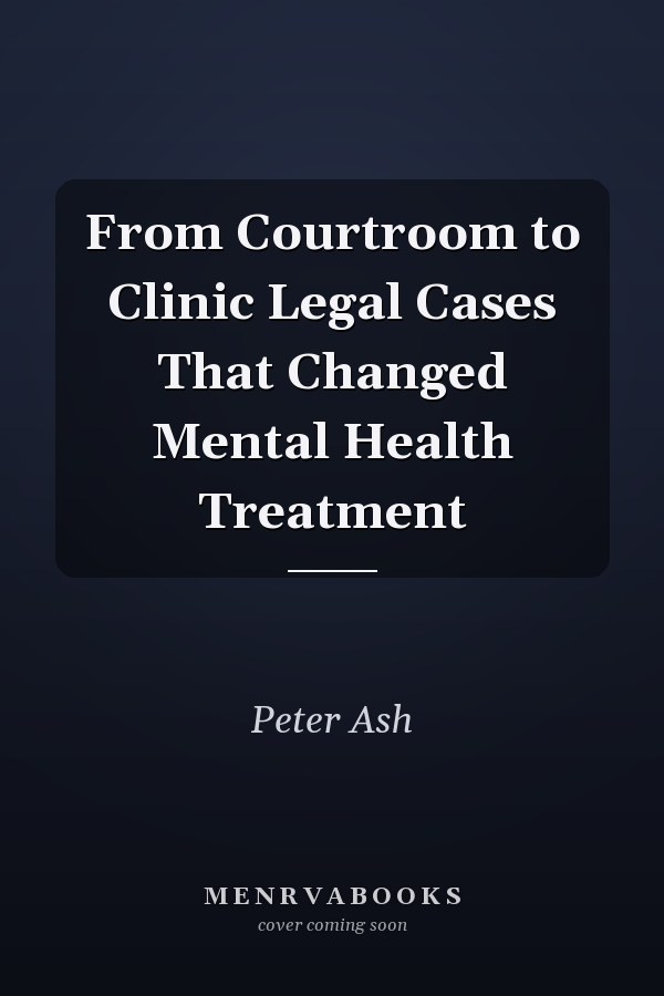From Courtroom to Clinic Legal Cases That Changed Mental Health Treatment