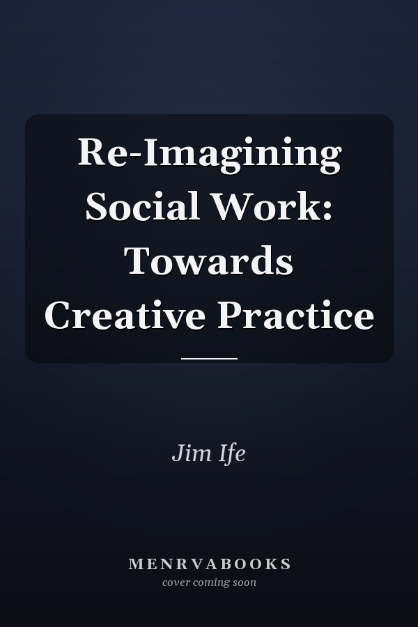 Re-Imagining Social Work: Towards Creative Practice