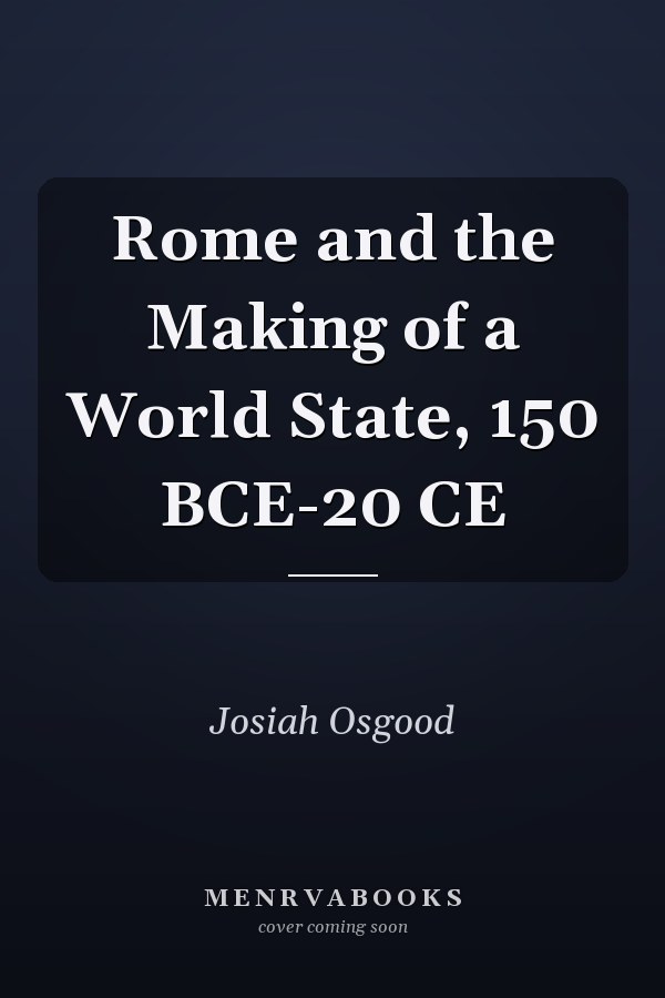 Rome and the Making of a World State, 150 BCE-20 CE