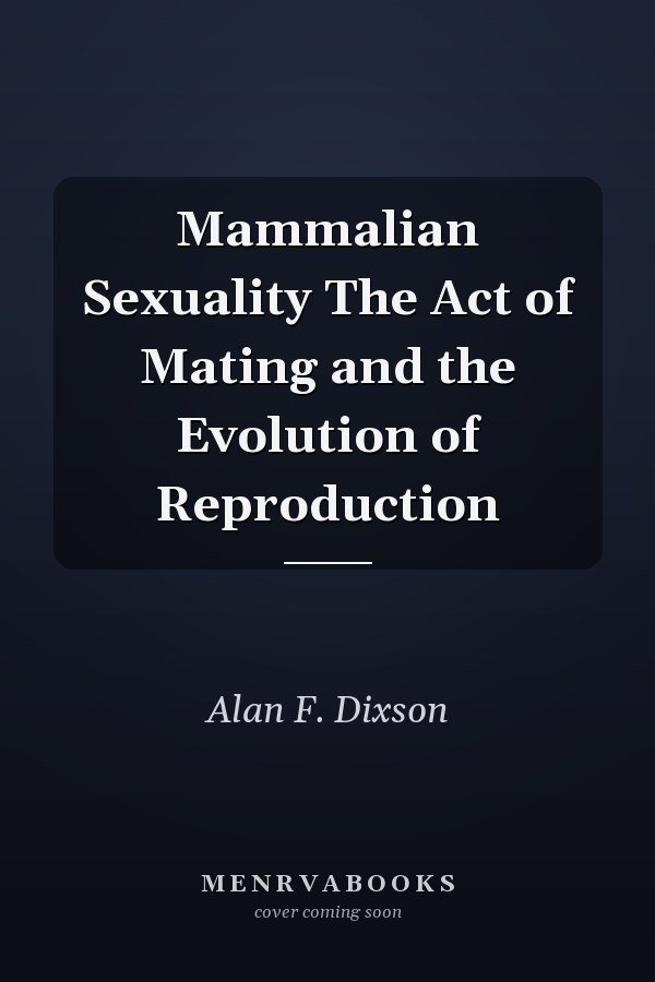 Mammalian Sexuality The Act of Mating and the Evolution of Reproduction