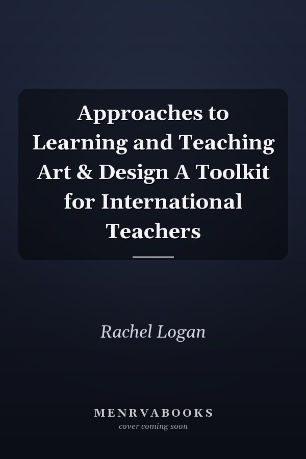 Approaches to Learning and Teaching Art & Design A Toolkit for International Teachers