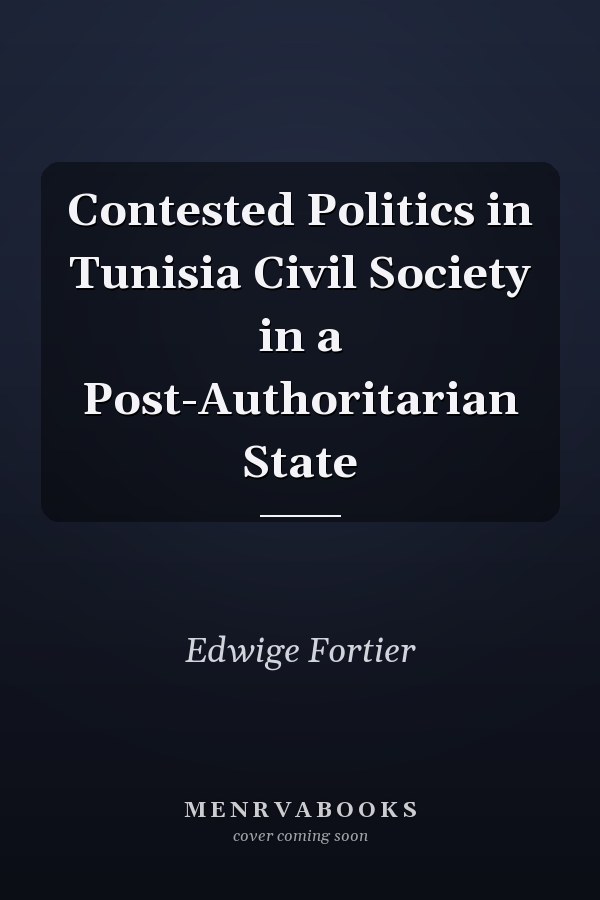 Contested Politics in Tunisia Civil Society in a Post-Authoritarian State