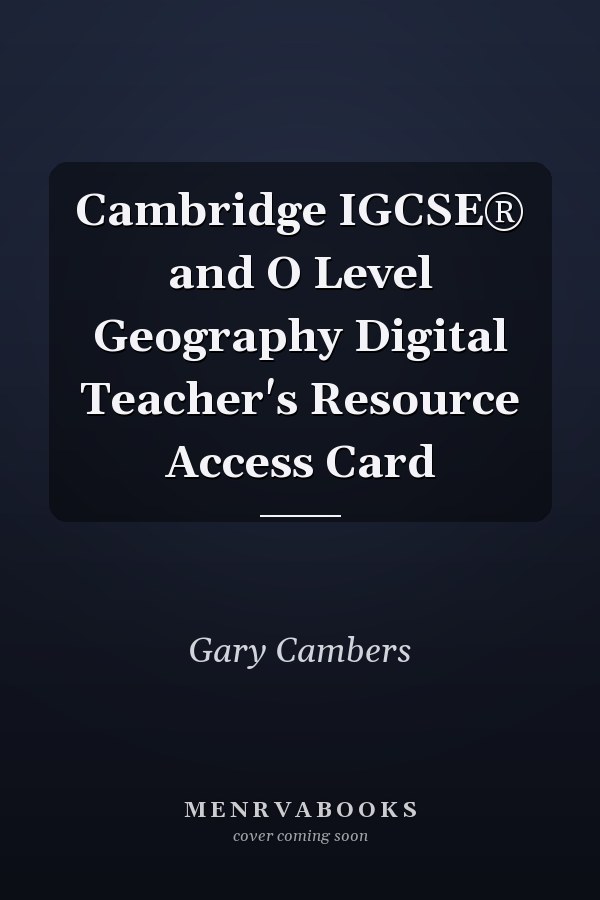 Cambridge IGCSE® and O Level Geography Digital Teacher's Resource Access Card