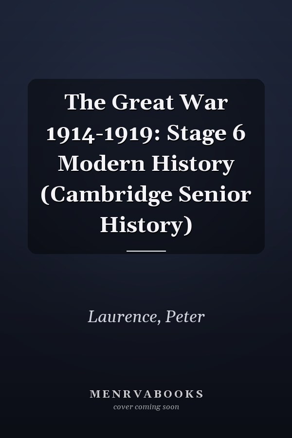 The Great War 1914-1919: Stage 6 Modern History (Cambridge Senior History)