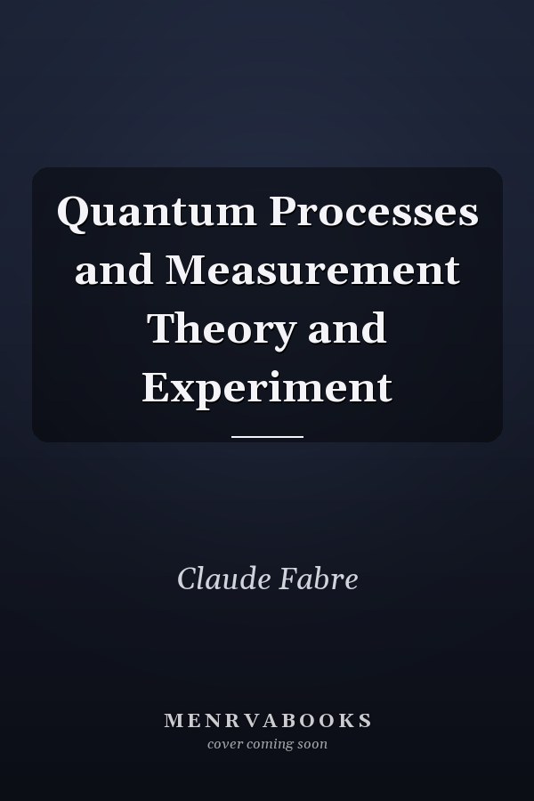 Quantum Processes and Measurement Theory and Experiment