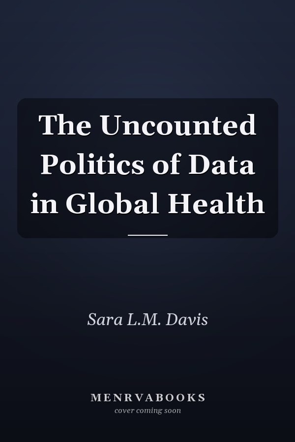 The Uncounted Politics of Data in Global Health
