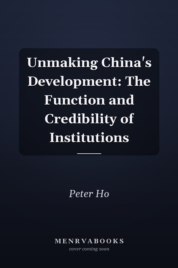 Unmaking China's Development: The Function and Credibility of Institutions