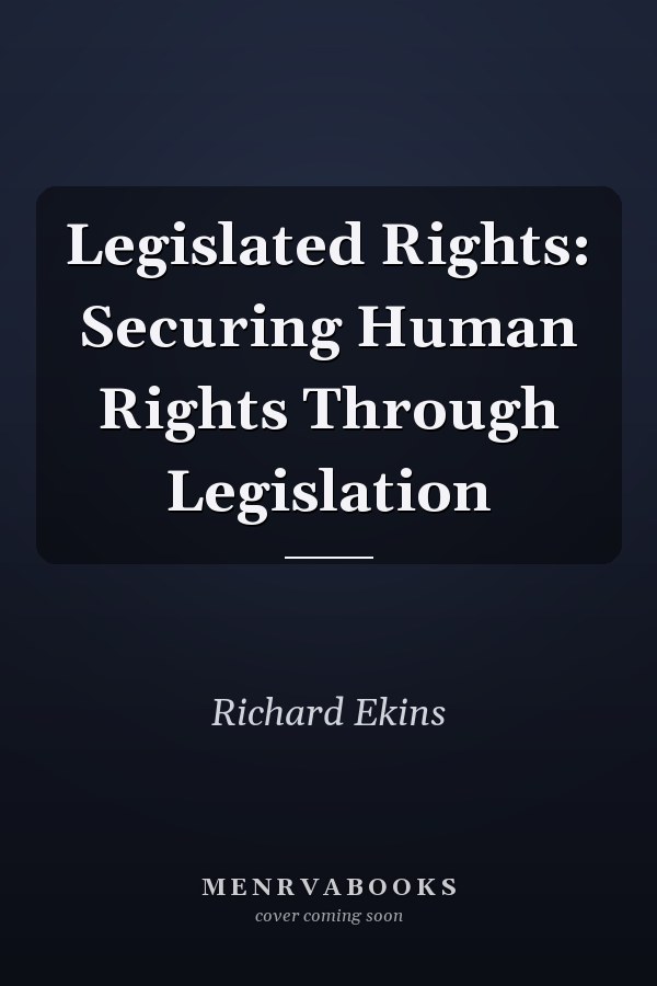 Legislated Rights: Securing Human Rights Through Legislation