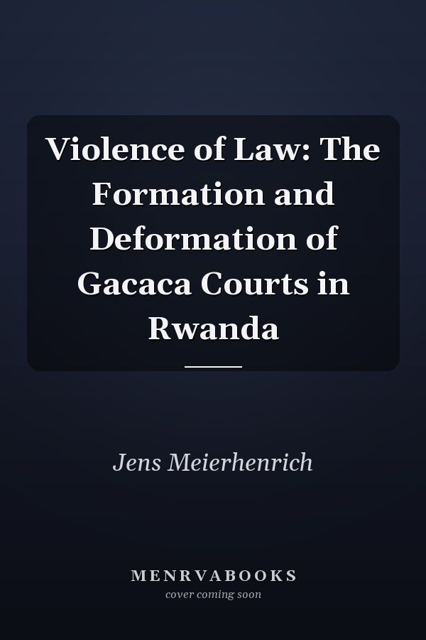 Violence of Law: The Formation and Deformation of Gacaca Courts in Rwanda
