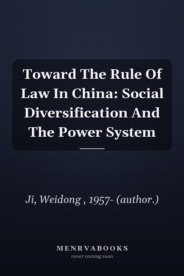 Toward The Rule Of Law In China: Social Diversification And The Power System