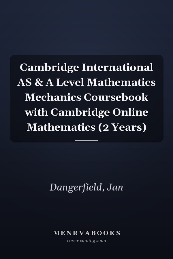 Cambridge International AS & A Level Mathematics Mechanics Coursebook with Cambridge Online Mathematics (2 Years)