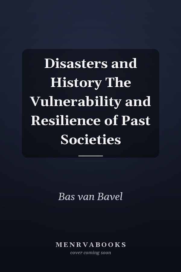 Disasters and History The Vulnerability and Resilience of Past Societies