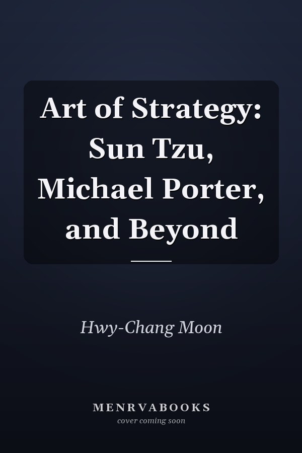 Art of Strategy: Sun Tzu, Michael Porter, and Beyond