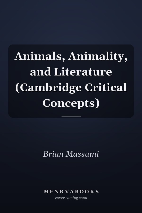 Animals, Animality, and Literature (Cambridge Critical Concepts)