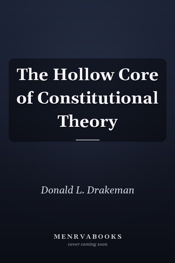 The Hollow Core of Constitutional Theory