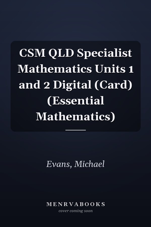 CSM QLD Specialist Mathematics Units 1 and 2 Digital (Card) (Essential Mathematics)