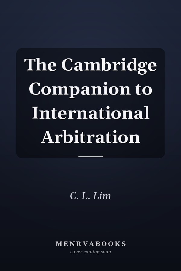 The Cambridge Companion to International Arbitration