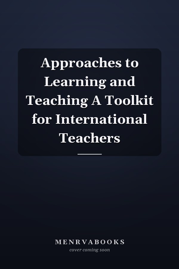 Approaches to Learning and Teaching A Toolkit for International Teachers