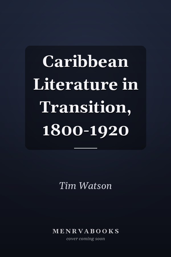 Caribbean Literature in Transition, 1800-1920