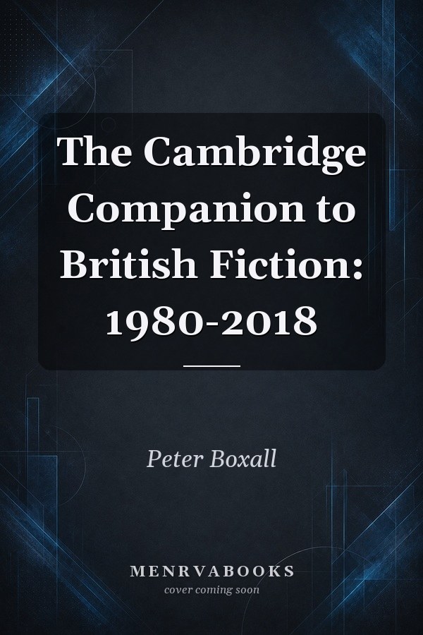 The Cambridge Companion to British Fiction: 1980-2018