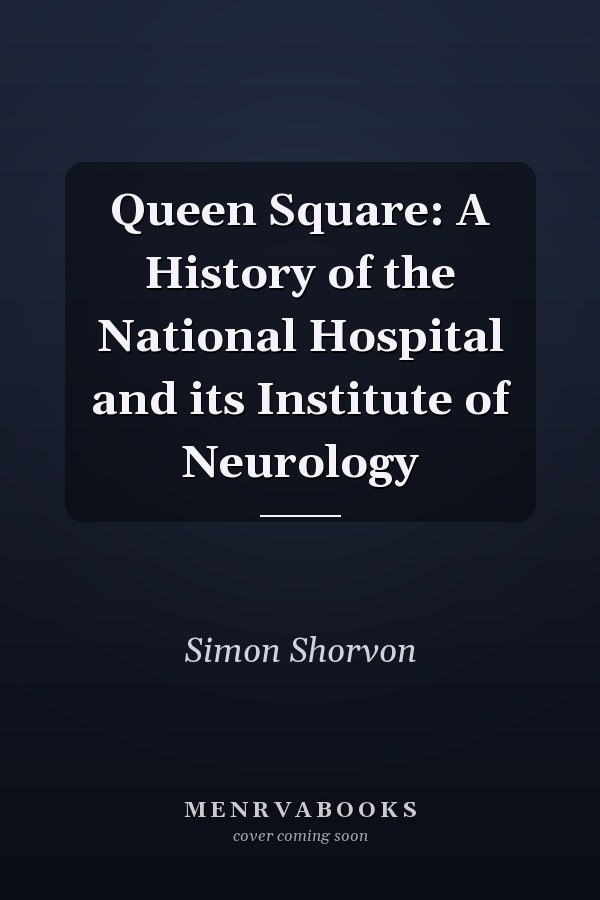 Queen Square: A History of the National Hospital and its Institute of Neurology