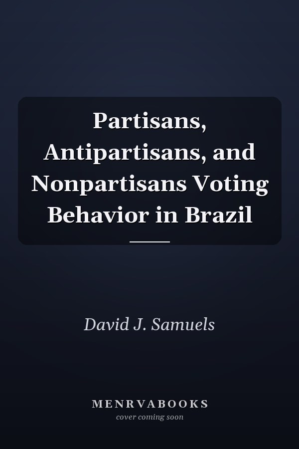 Partisans, Antipartisans, and Nonpartisans Voting Behavior in Brazil