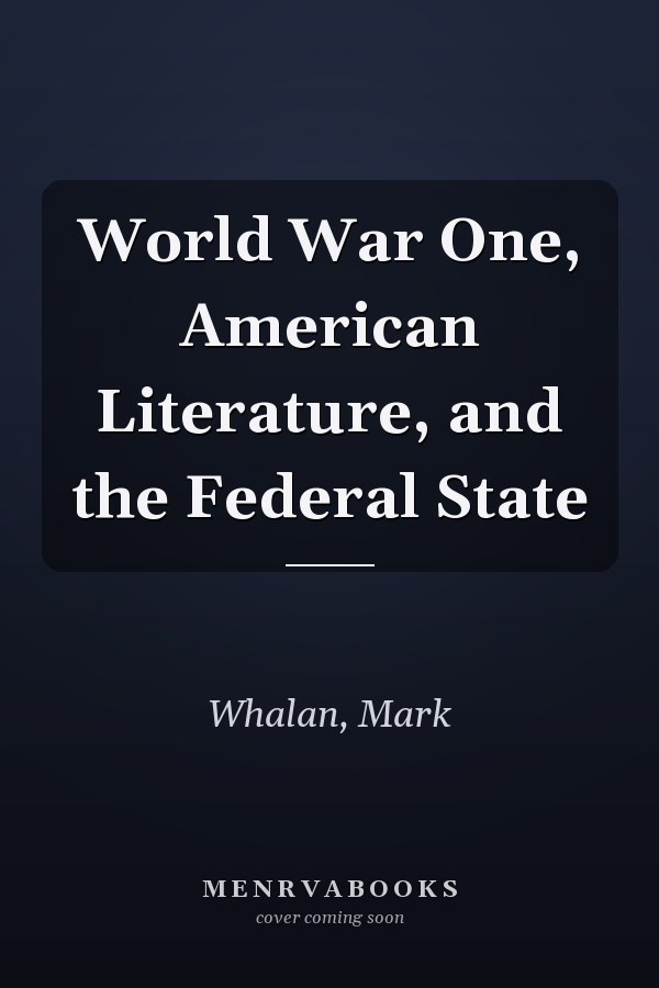 World War One, American Literature, and the Federal State