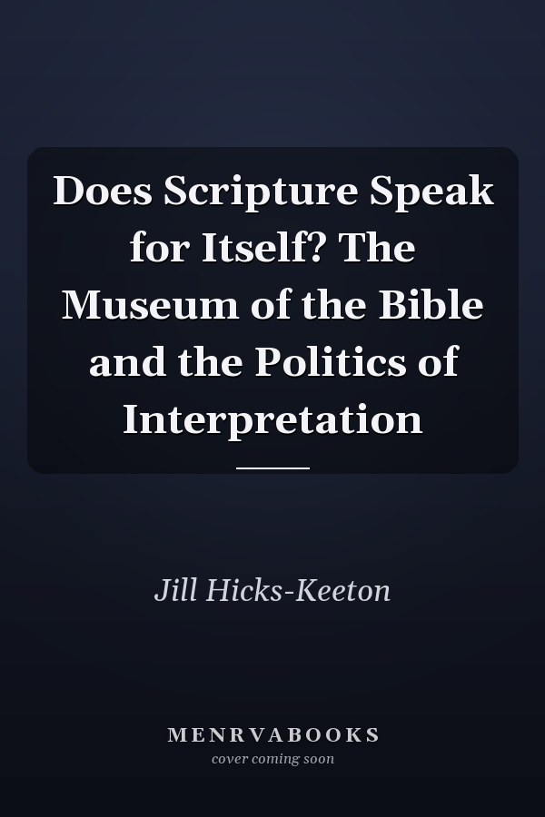 Does Scripture Speak for Itself? The Museum of the Bible and the Politics of Interpretation