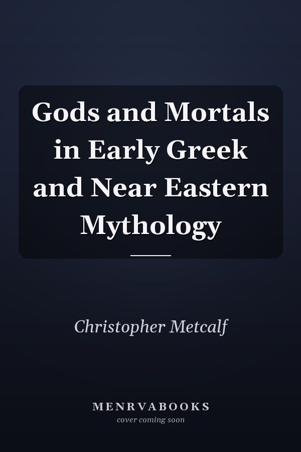 Gods and Mortals in Early Greek and Near Eastern Mythology