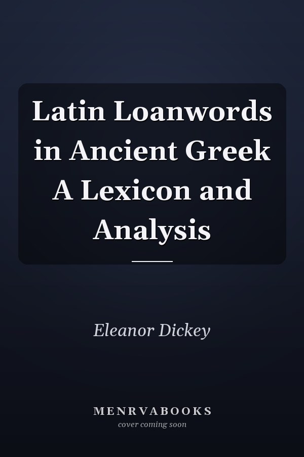 Latin Loanwords in Ancient Greek A Lexicon and Analysis