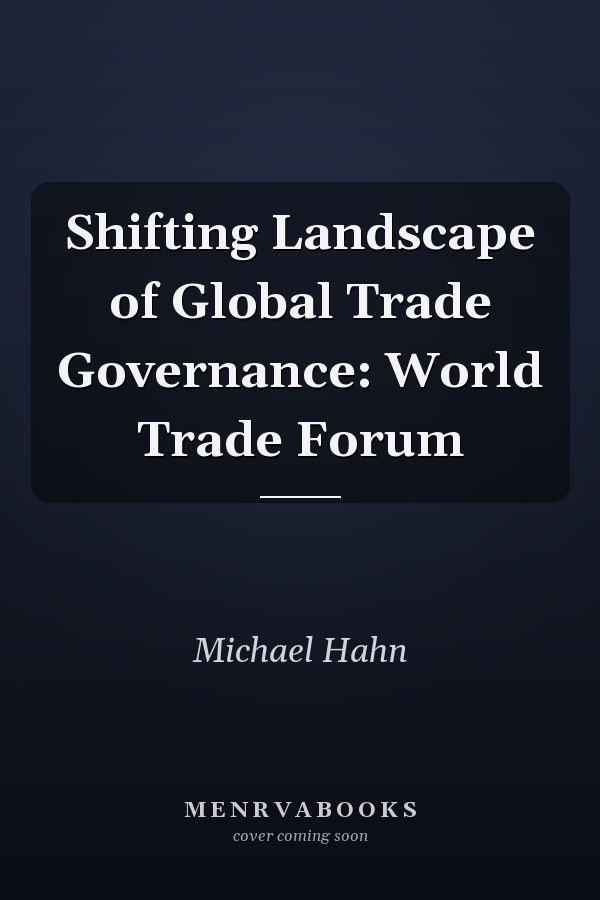 Shifting Landscape of Global Trade Governance: World Trade Forum