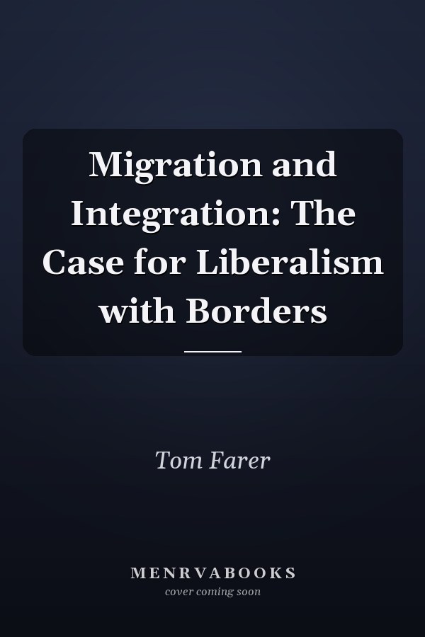 Migration and Integration: The Case for Liberalism with Borders