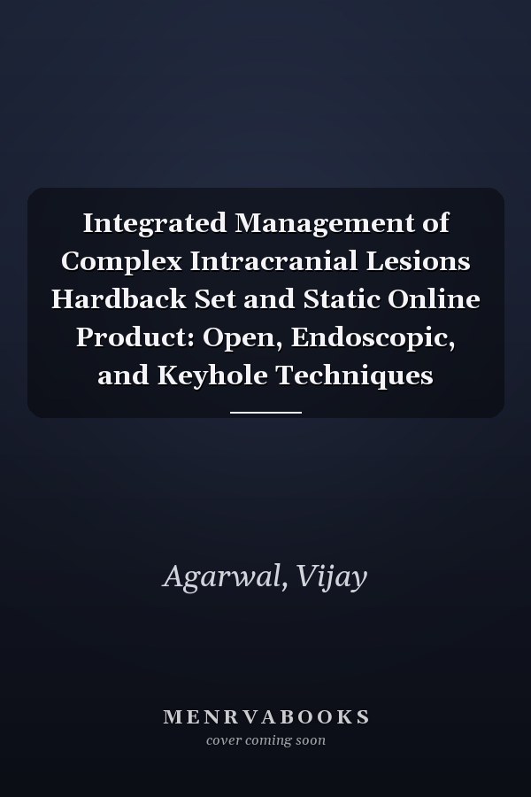 Integrated Management of Complex Intracranial Lesions Hardback Set and Static Online Product: Open, Endoscopic, and Keyhole Techniques