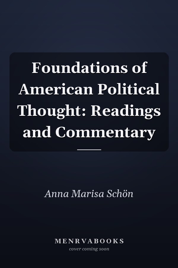 Foundations of American Political Thought: Readings and Commentary
