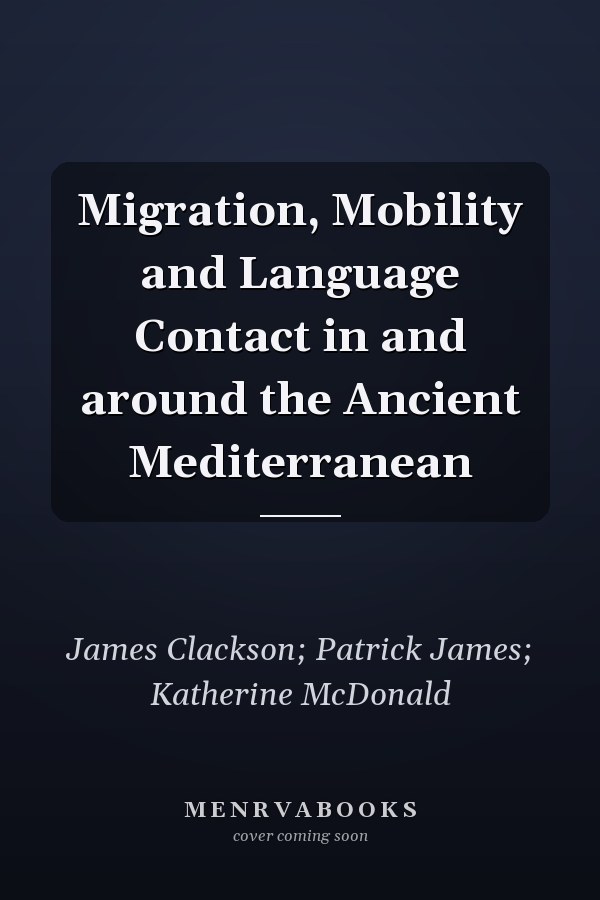 Migration, Mobility and Language Contact in and around the Ancient Mediterranean