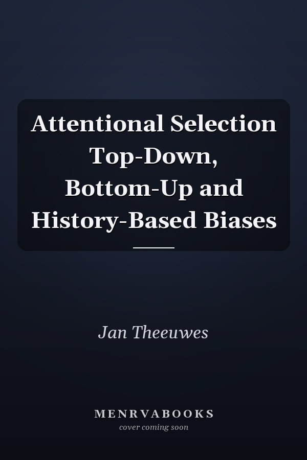 Attentional Selection Top-Down, Bottom-Up and History-Based Biases