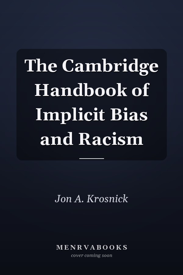 The Cambridge Handbook of Implicit Bias and Racism