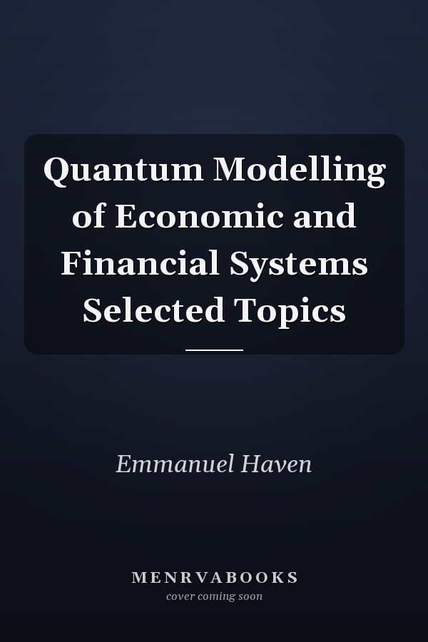 Quantum Modelling of Economic and Financial Systems Selected Topics