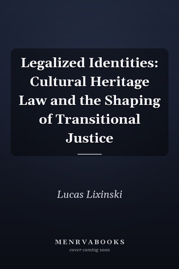Legalized Identities: Cultural Heritage Law and the Shaping of Transitional Justice