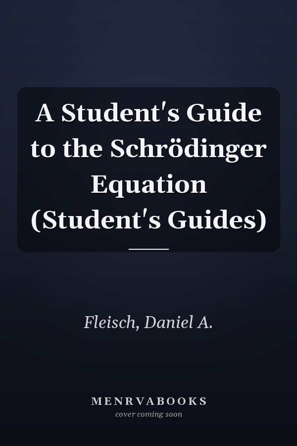 A Student's Guide to the Schrödinger Equation (Student's Guides)