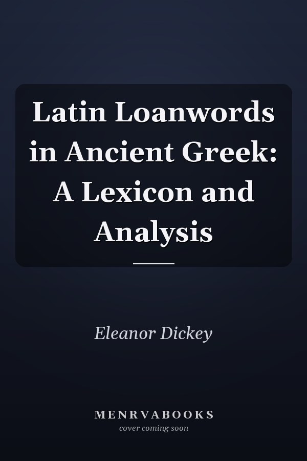 Latin Loanwords in Ancient Greek: A Lexicon and Analysis