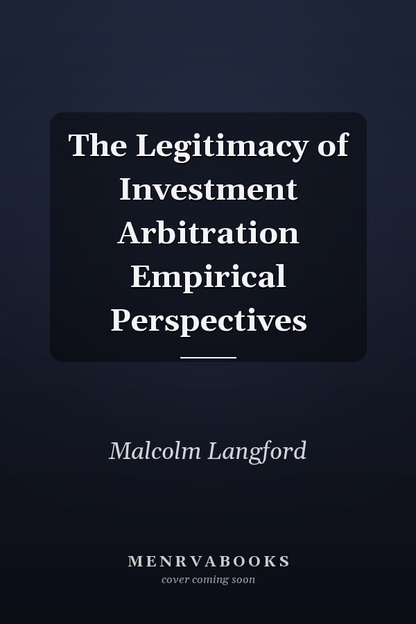 The Legitimacy of Investment Arbitration Empirical Perspectives