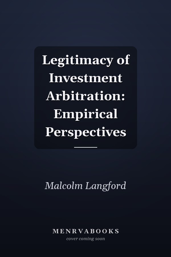 Legitimacy of Investment Arbitration: Empirical Perspectives