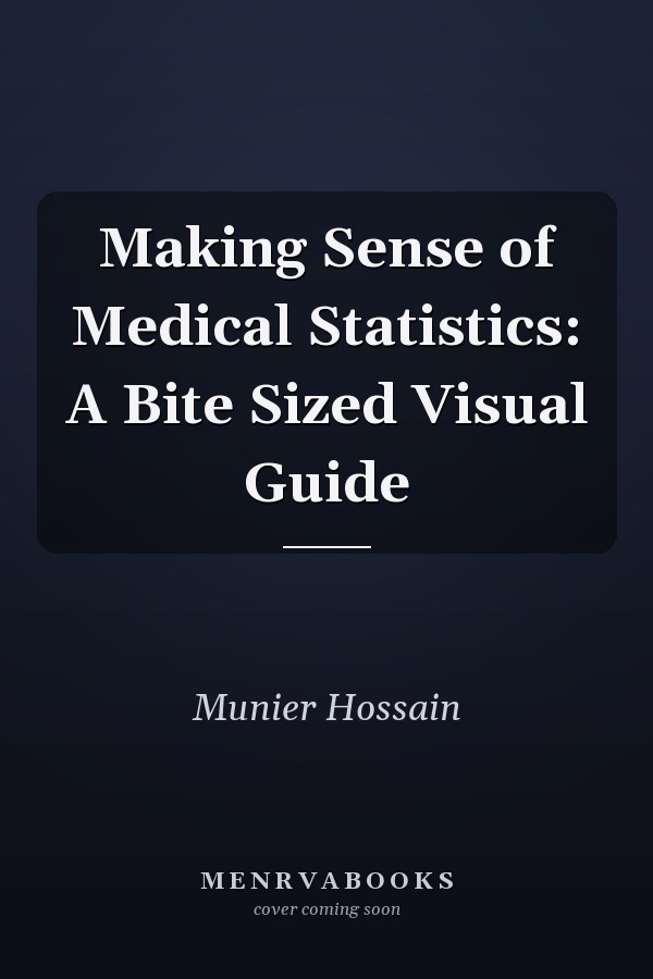 Making Sense of Medical Statistics: A Bite Sized Visual Guide