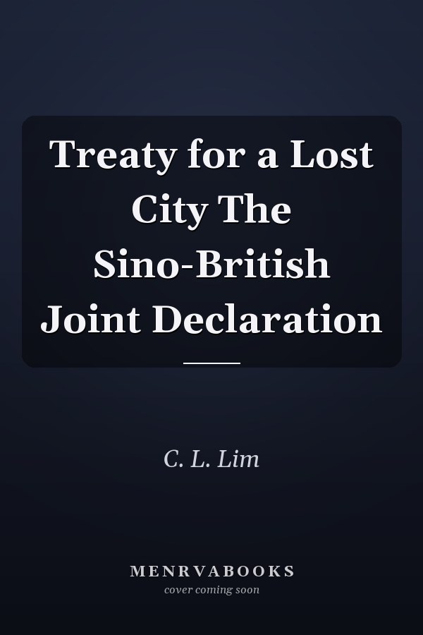 Treaty for a Lost City The Sino-British Joint Declaration